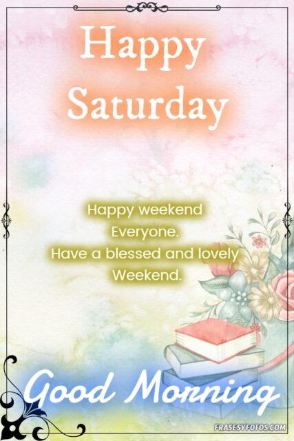 27 Happy Saturday Good morning pretty images and phrases 5