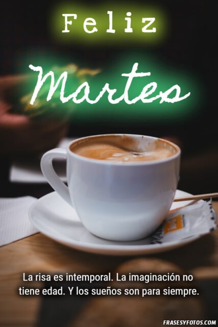 Cafe Desayuno Nuevo amanecer con 20 imagenes de Feliz Martes Frases positivas 20
