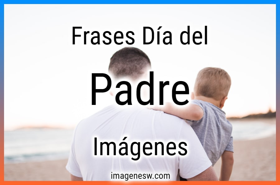 Imágenes con frases Feliz Día del Padre